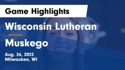 Wisconsin Lutheran  vs Muskego  Game Highlights - Aug. 26, 2023