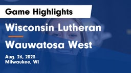 Wisconsin Lutheran  vs Wauwatosa West  Game Highlights - Aug. 26, 2023