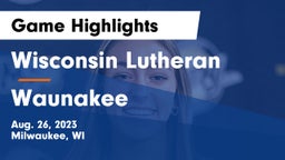 Wisconsin Lutheran  vs Waunakee  Game Highlights - Aug. 26, 2023