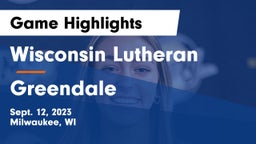 Wisconsin Lutheran  vs Greendale  Game Highlights - Sept. 12, 2023