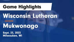 Wisconsin Lutheran  vs Mukwonago  Game Highlights - Sept. 23, 2023