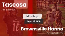 Matchup: Tascosa  vs. Brownsville Hanna  2018