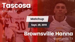 Matchup: Tascosa  vs. Brownsville Hanna  2019