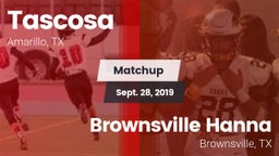 Matchup: Tascosa  vs. Brownsville Hanna  2019