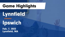 Lynnfield  vs Ipswich  Game Highlights - Feb. 7, 2023