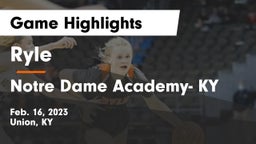 Ryle  vs Notre Dame Academy- KY Game Highlights - Feb. 16, 2023