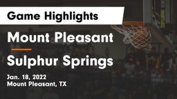 Mount Pleasant  vs Sulphur Springs  Game Highlights - Jan. 18, 2022