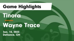 Tinora  vs Wayne Trace  Game Highlights - Jan. 14, 2023