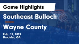 Southeast Bulloch  vs Wayne County Game Highlights - Feb. 15, 2023