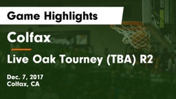 Colfax  vs Live Oak Tourney (TBA) R2 Game Highlights - Dec. 7, 2017