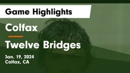 Colfax  vs Twelve Bridges Game Highlights - Jan. 19, 2024