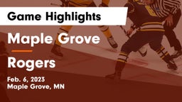 Maple Grove  vs Rogers  Game Highlights - Feb. 6, 2023