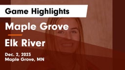 Maple Grove  vs Elk River  Game Highlights - Dec. 2, 2023