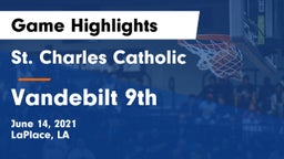 St. Charles Catholic  vs Vandebilt 9th Game Highlights - June 14, 2021