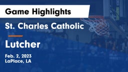 St. Charles Catholic  vs Lutcher Game Highlights - Feb. 2, 2023