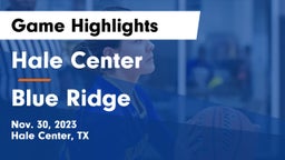 Hale Center  vs Blue Ridge  Game Highlights - Nov. 30, 2023