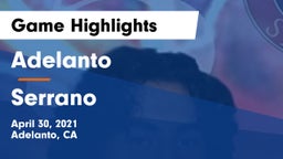 Adelanto  vs Serrano  Game Highlights - April 30, 2021