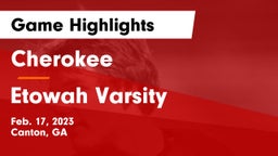 Cherokee  vs Etowah Varsity Game Highlights - Feb. 17, 2023