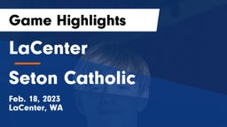 LaCenter  vs Seton Catholic  Game Highlights - Feb. 18, 2023