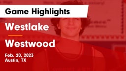 Westlake  vs Westwood  Game Highlights - Feb. 20, 2023