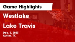 Westlake  vs Lake Travis  Game Highlights - Dec. 5, 2023