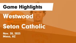 Westwood  vs Seton Catholic  Game Highlights - Nov. 28, 2023