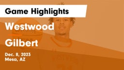 Westwood  vs Gilbert  Game Highlights - Dec. 8, 2023