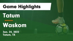 Tatum  vs Waskom  Game Highlights - Jan. 24, 2022