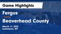 Fergus  vs Beaverhead County  Game Highlights - March 11, 2023