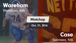 Matchup: Wareham  vs. Case  2016
