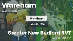 Matchup: Wareham  vs. Greater New Bedford RVT  2018