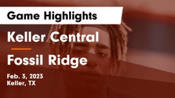 Keller Central  vs Fossil Ridge  Game Highlights - Feb. 3, 2023
