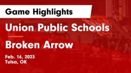 Union Public Schools vs Broken Arrow  Game Highlights - Feb. 16, 2023