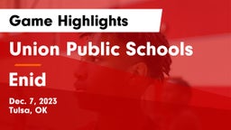 Union Public Schools vs Enid  Game Highlights - Dec. 7, 2023