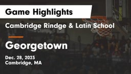 Cambridge Rindge & Latin School vs Georgetown  Game Highlights - Dec. 28, 2023