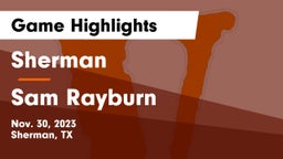 Sherman  vs Sam Rayburn  Game Highlights - Nov. 30, 2023