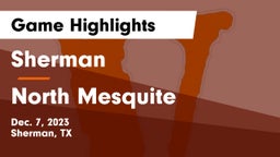 Sherman  vs North Mesquite Game Highlights - Dec. 7, 2023