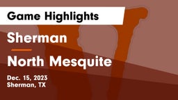 Sherman  vs North Mesquite  Game Highlights - Dec. 15, 2023