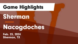 Sherman  vs Nacogdoches  Game Highlights - Feb. 23, 2024