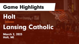 Holt  vs Lansing Catholic  Game Highlights - March 2, 2023