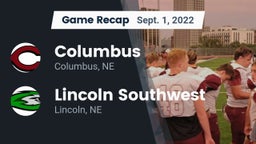 Recap: Columbus  vs. Lincoln Southwest  2022