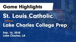 St. Louis Catholic  vs Lake Charles College Prep Game Highlights - Feb. 16, 2018