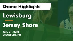 Lewisburg  vs Jersey Shore  Game Highlights - Jan. 21, 2023