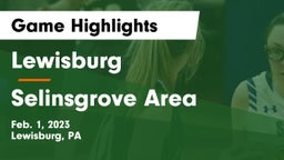 Lewisburg  vs Selinsgrove Area  Game Highlights - Feb. 1, 2023