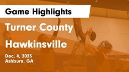 Turner County  vs Hawkinsville  Game Highlights - Dec. 4, 2023