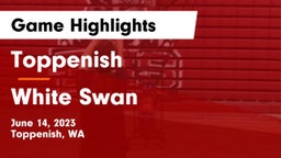 Toppenish  vs White Swan  Game Highlights - June 14, 2023