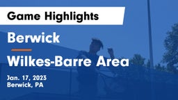 Berwick  vs Wilkes-Barre Area  Game Highlights - Jan. 17, 2023