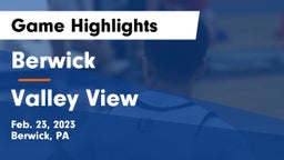 Berwick  vs Valley View  Game Highlights - Feb. 23, 2023