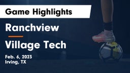 Ranchview  vs Village Tech Game Highlights - Feb. 6, 2023