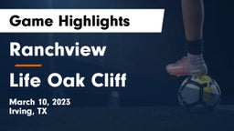 Ranchview  vs Life Oak Cliff  Game Highlights - March 10, 2023
